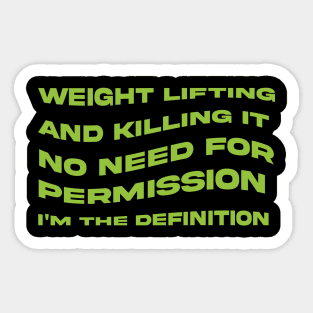 Weight Lifting and Killing It No Need for Permission I am the Definition Sticker